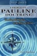 A Primer on Pauline Doctrine: Revealing the Mystery of the Body of Christ Volume 2