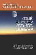 ¿qué Somos? ¿somos Libres?: ¿ser Polvo Sideral No Es, Además, Poético?