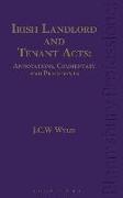 Irish Landlord and Tenant Acts: Annotations, Commentary and Precedents: Annotations, Commentary and Precedents