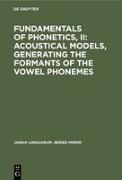 Fundamentals of Phonetics, II: Acoustical Models, Generating the Formants of the Vowel Phonemes