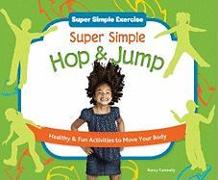 Super Simple Hop & Jump: Healthy & Fun Activities to Move Your Body