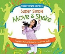 Super Simple Move & Shake: Healthy & Fun Activities to Move Your Body