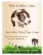 This Is Who I Am, Not Who They Say I Am: Coco's Pit Bull Myths and Facts and Life Coach Tips and Skills