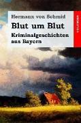 Blut Um Blut: Kriminalgeschichten Aus Bayern