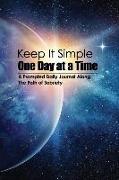 Keep It Simple - One Day at a Time: Odaat Collection: A Prompted Journal Along the Path of Sober Living - Perfect Guided Recovery Notebook