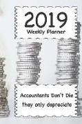 2019 Weekly Planner: Accountants Don't Die They Only Depreciate