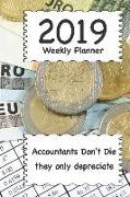 2019 Weekly Planner: Accountants Don't Die They Only Depreciate