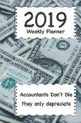 2019 Weekly Planner: Accountants Don't Die They Only Depreciate