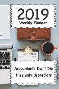 2019 Weekly Planner: Accountants Don't Die They Only Depreciate