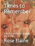 Times to Remember: A Book to Write Your Thoughts and Dreams