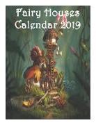 Fairy Houses Calendar 2019: Fairy Houses Book Calendar, Fairy Calendar 2019