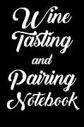 Wine Tasting and Pairing Notebook: Wine Tour Journal with 100 Wine Tasting Sheets