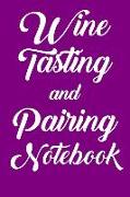 Wine Tasting and Pairing Notebook: Wine Tour Journal with 100 Wine Tasting Sheets