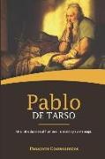 Pablo de Tarso: Una Introducción Al Hombre, La Misión Y Su Mensaje