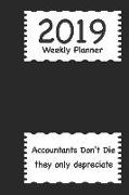 2019 Weekly Planner: Accountants Don't Die They Only Depreciate