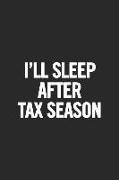 I'll Sleep After Tax Season: Blank Lined Notebook