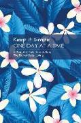 Keep It Simple - One Day at a Time: Hawaiian Tropical Collection: A Prompted Journal Along the Path of Sober Living - Perfect Guided Recovery Notebook