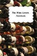 The Wine Lovers Notebook: The Log Book to Enable You to Keep Track of the Wines You Love and Those You Want to Avoid!