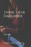 Think, Dear Daughter: Poems and Essays