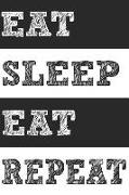 Eat Sleep Eat Repeat: Lined Notebook Journal