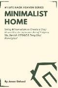 Minimalist Home: Using Minimalism to Create a Cozy Home Via the Japanese Art of Tidying Up, Danish Hygge & Feng Shui Principles!