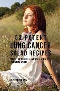 53 Potent Lung Cancer Salad Recipes: Cancer-Fighting Superfoods That Will Strengthen Your Immune System