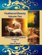 Feathered Beauty Volume Two: A Greyscale Coloring Book