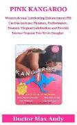 Pink Kangaroo: Women Sexual Lubricating Enhancement Pill Used to Increase Pleasure, Performance, Promote Virginal Lubrication and Pro