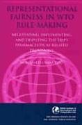 Representational Fairness in Wto Rule Making: Negotiating, Implementing and Disputing the Trips Pharmaceutical-Related Provisions