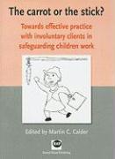 The Carrot or the Stick?: Towards Effective Practice with Involuntary Clients in Safeguarding Children Work