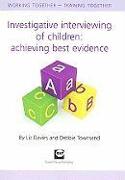 Investigative Interviewing of Children: Achieving Best Evidence: Working Together - Training Together
