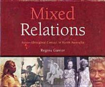 Mixed Relations: Asian-Aboriginal Contact in North Australia