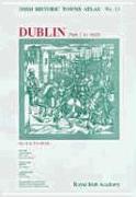 Irish Historic Towns Atlas No. 11: Dublin, Part I, to 1610