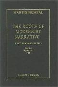 The the Roots of Modernist Narrative: "knut Hamsun's Novels Hunger, Mysteries and Pan"