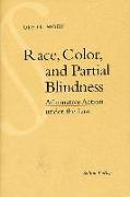 Race Color and Partial Blindness: Affirmative Action Under the Law