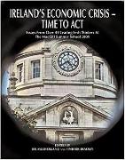 Irelands Economic Crisis - Time to ACT: Essays from Over 40 Leading Irish Thinkers at the Macgill Summer School 2009