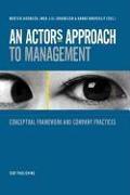 An Actor's Approach to Management: Conceptual Framework and Company Practices