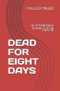 Dead for Eight Days: An Extraordinary Journey Into the Afterlife