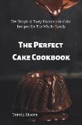 The Perfect Cake Cookbook: 50+ Simple & Tasty Homemade Cake Recipes for the Whole Family