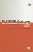 The UNCITRAL Model Law on International Commercial Arbitration: 25 Years