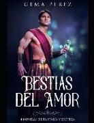 Bestias del Amor: 4 Novelas de Fantasía Y Erótica