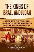 The Kings of Israel and Judah: A Captivating Guide to the Ancient Jewish Kingdom of David and Solomon, the Divided Monarchy, and the Assyrian and Bab