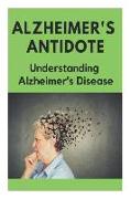 Alzheimer's Antidote - Understanding Alzheimer's Disease