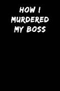 How I Murdered My Boss: Notebook Journal