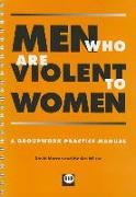 Men Who Are Violent to Women: A Groupwork Practice Manual