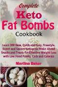Complete Keto Fat Bombs Cookbook: Learn 300 New, Quick and Easy, Freestyle, Sweet and Savory Ketogenic Make Ahead Snacks and Treats for Effective Weig