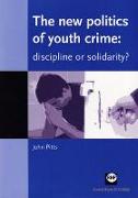 The New Politics of Youth Crime: Discipline or Solidarity?