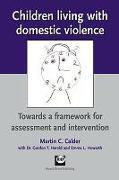 Children Living with Domestic Violence: Towards a Framework for Assessment and Intervention