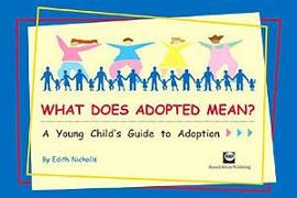 What Does Adopted Mean?: A Young Child's Guide to Adoption