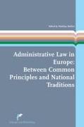 Administrative Law in Europe: Between Common Principles and National Traditions